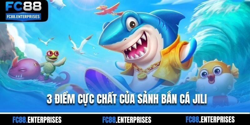3 điểm cực chất của sảnh bắn cá Jili