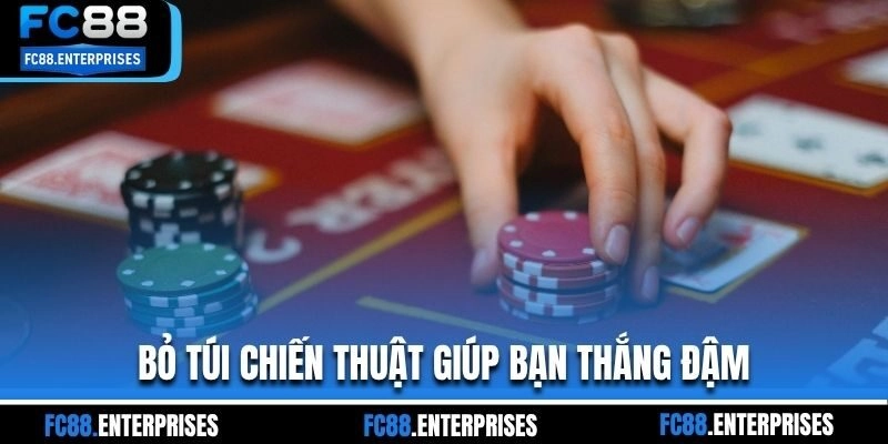 Bỏ túi chiến thuật giúp bạn thắng đậm