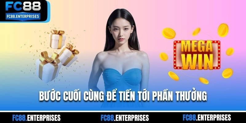 Bước cuối cùng để tiến tới phần thưởng