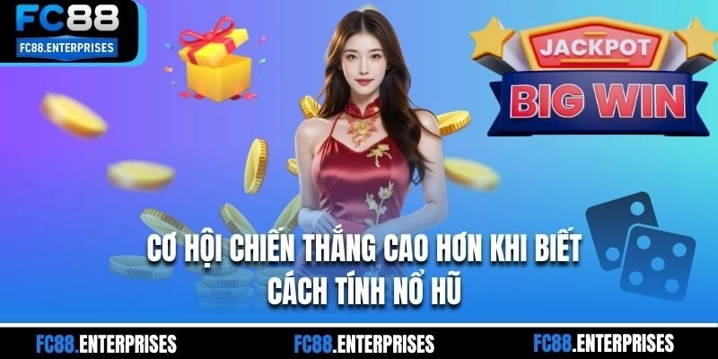Cơ hội chiến thắng cao hơn khi biết cách tính nổ hũ