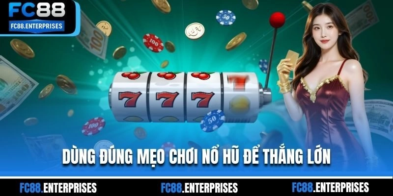 Dùng đúng mẹo chơi nổ hũ để thắng lớn