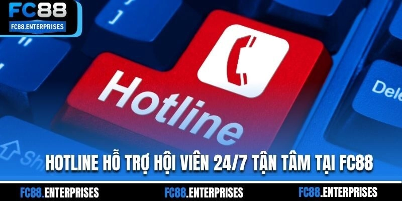 Hotline hỗ trợ hội viên 24/7 tận tâm tại FC88