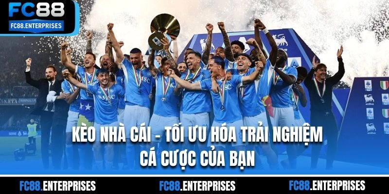 Kèo Nhà Cái – Tối Ưu Hóa Trải Nghiệm Cá Cược Của Bạn