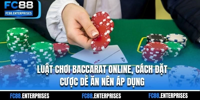 Luật Chơi Baccarat Online, Cách Đặt Cược Dễ Ăn Nên Áp Dụng