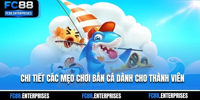 Chi tiết các mẹo chơi bắn cá dành cho thành viên