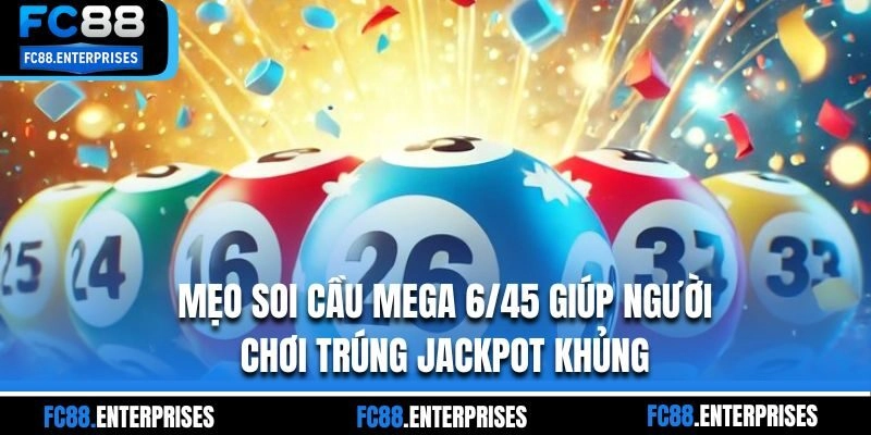 Mẹo soi cầu mega 6/45 giúp người chơi trúng jackpot khủng