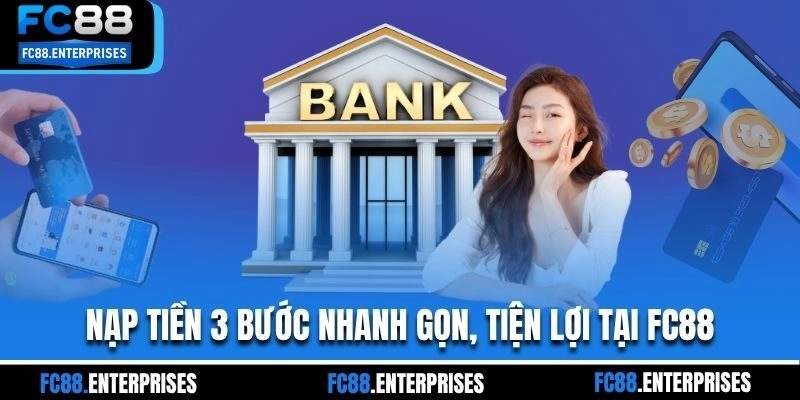 Nạp tiền 3 bước nhanh gọn, tiện lợi tại FC88