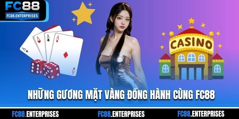 Những gương mặt vàng đồng hành cùng FC88 