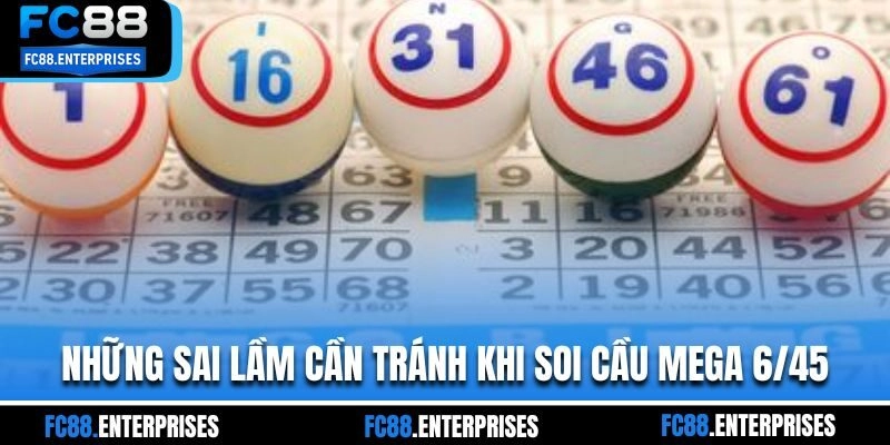 Những sai lầm cần tránh khi soi cầu mega 6/45