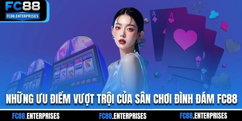 Những ưu điểm vượt trội của sân chơi đình đám FC88