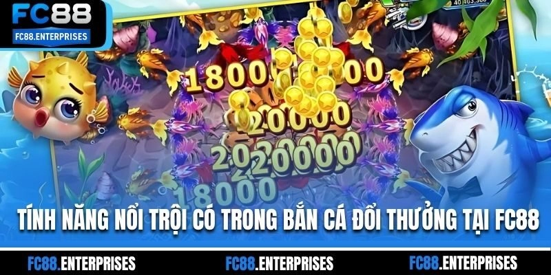 Tính năng nổi trội có trong bắn cá đổi thưởng tại FC88