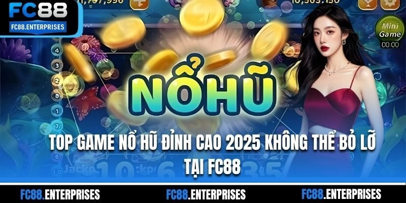 Top Game Nổ Hũ Đỉnh Cao 2025 Không Thể Bỏ Lỡ Tại FC88