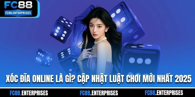 Xóc Đĩa Online Là Gì? Cập Nhật Luật Chơi Mới Nhất 2025
